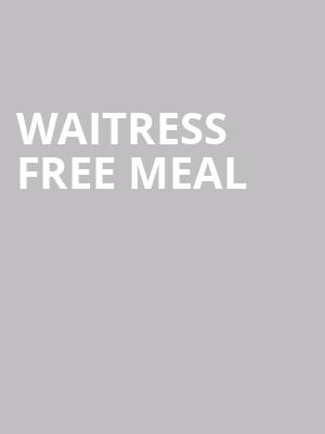 Waitress + Free Meal at Adelphi Theatre